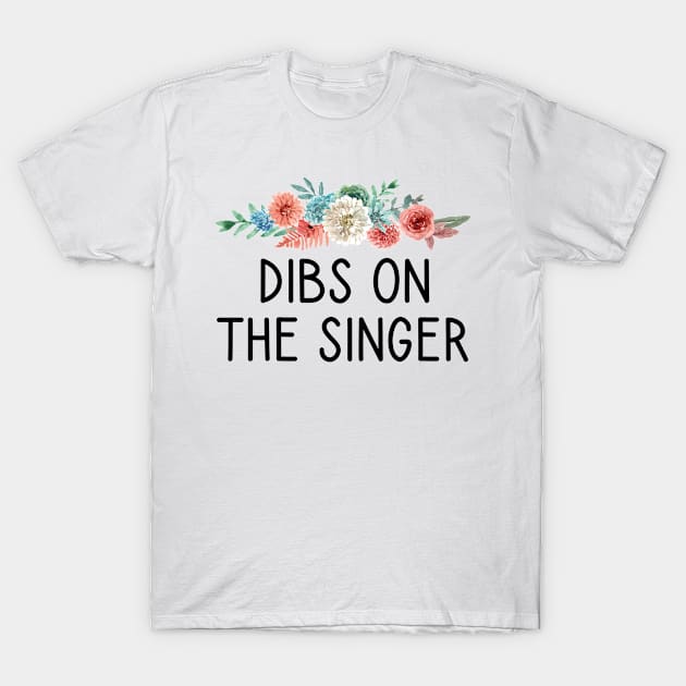 Dibs On The Singer Funny Singer Gift T-Shirt by First look